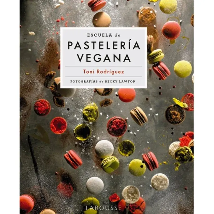 Escuela de pastelería vegana - Toni Rodríguez - Larousse