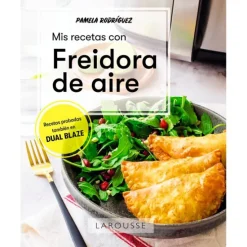 Mis recetas con freidora de aire - Pamela Rodríguez - Larousse