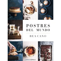 Postres del mundo - Bea Cano - Libros Cúpula